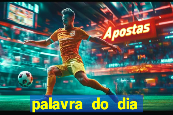 palavra do dia jogo contexto